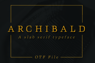 Archibald: A Timeless Slab Serif Font for Modern Design